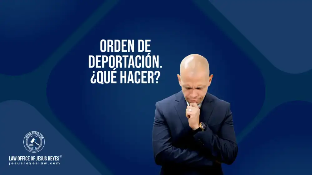 Orden de Deportación. ¿Qué hacer?