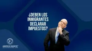 ¿Deben los inmigrantes declarar impuestos?