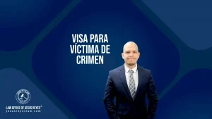 Visa para víctima de crimen. ¿De qué se tratan y cómo pudiera calificar?