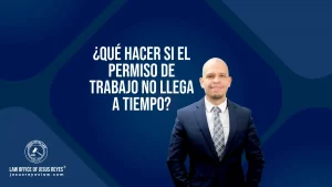 ¿Qué hacer si el permiso de trabajo no llega a tiempo?