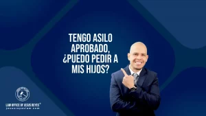 Tengo asilo aprobado, ¿Puedo pedir a mis hijos?