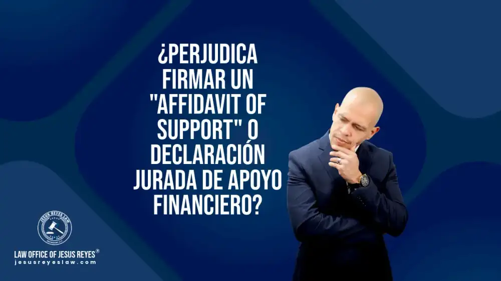 ¿Perjudica firmar un "Affidavit of Support" o declaración jurada de apoyo financiero?
