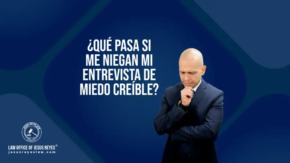 ¿Qué pasa si me niegan mi entrevista de miedo creíble?