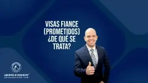 Visas Fiance (Prometidos) ¿De qué se trata?