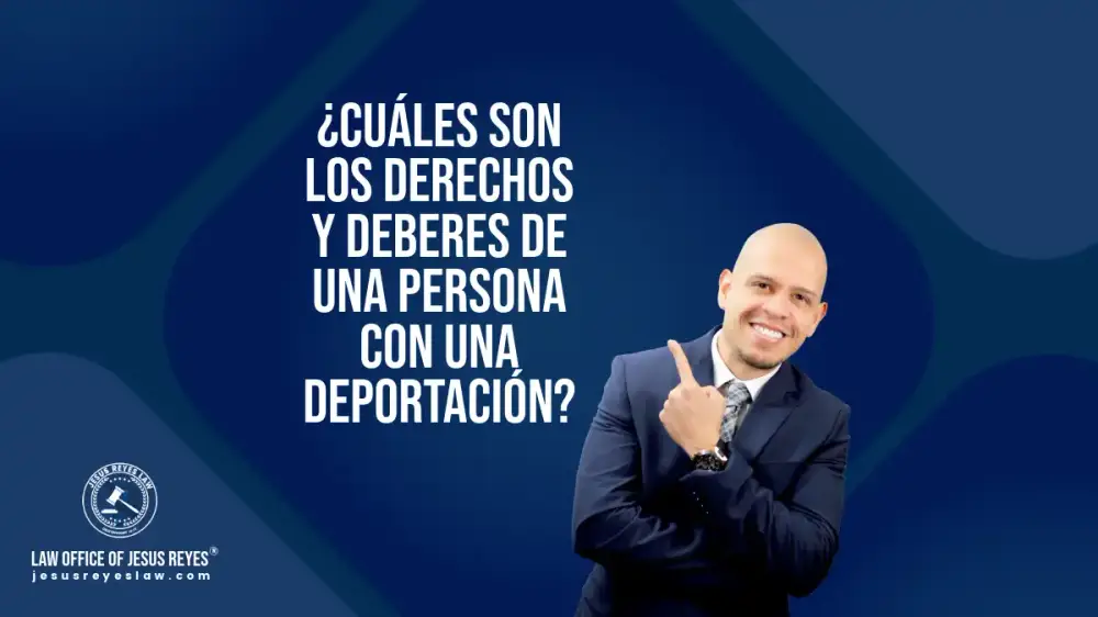 ¿Cuáles son los derechos y deberes de una persona con una deportación?