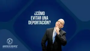 ¿Cómo evitar una deportación?