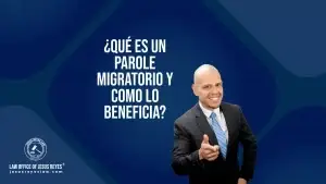 ¿Qué es un parole migratorio y como lo beneficia?