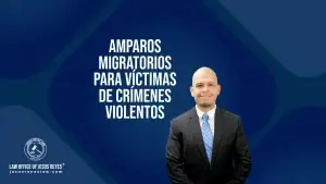 Amparos migratorios para víctimas de crímenes violentos