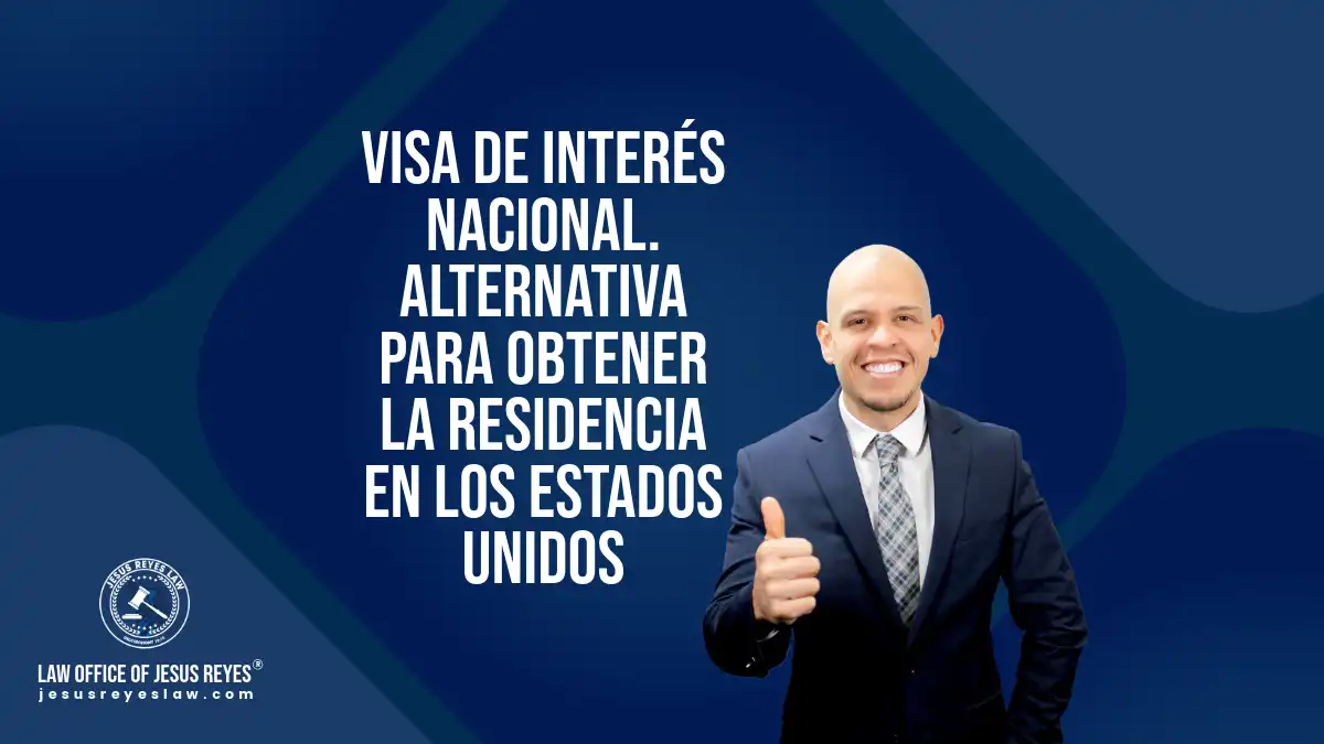 Visa de interés nacional. Alternativa para obtener la residencia en los Estados Unidos