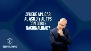 ¿Puede aplicar al asilo y al TPS con doble nacionalidad?