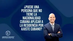 ¿Puede una persona que no tiene la nacionalidad cubana aplicar a la residencia por ajuste cubano?