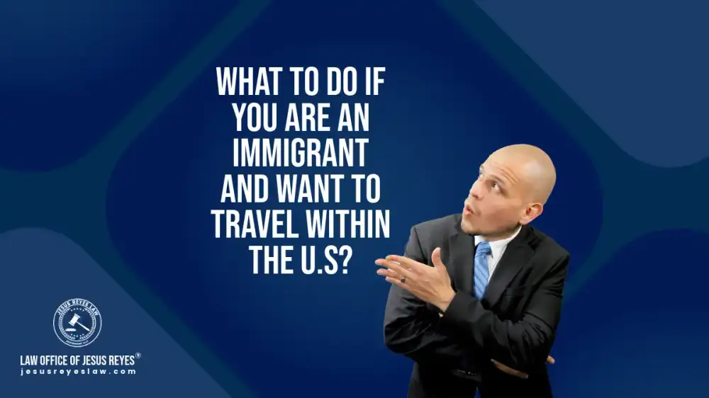 What to do if you are an immigrant and want to travel within the U.S?