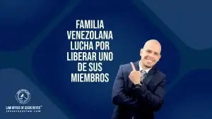 Familia Venezolana lucha por liberar uno de sus miembros