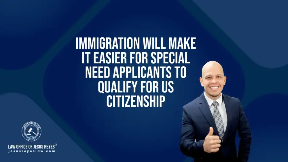 Immigration will make it easier for special need applicants to qualify for US Citizenship