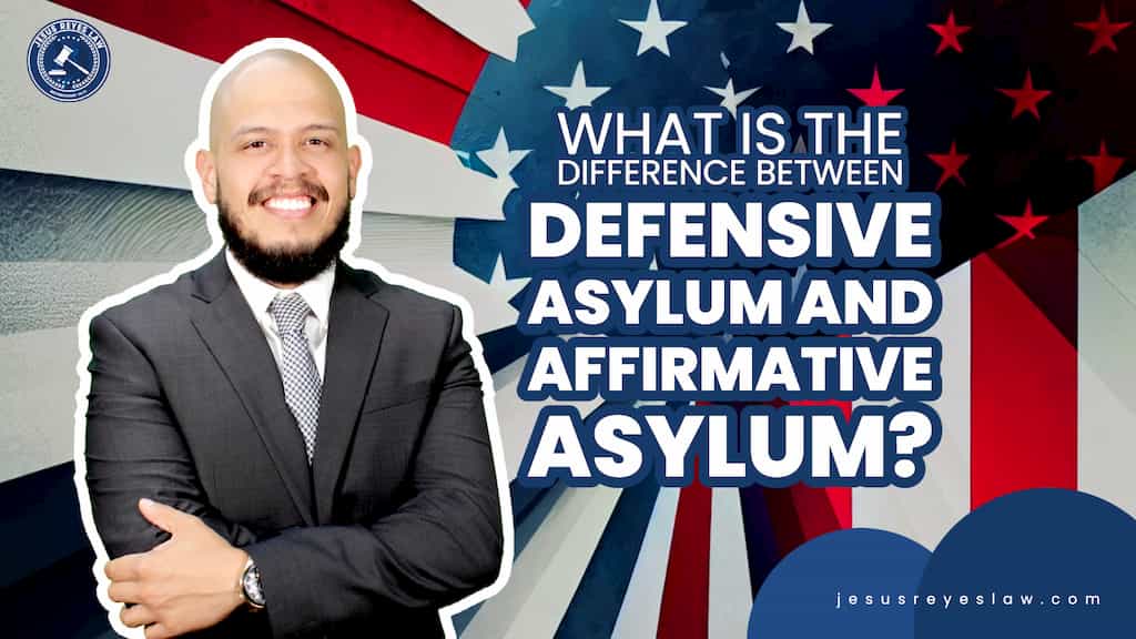difference between defensive asylum and affirmative asylum