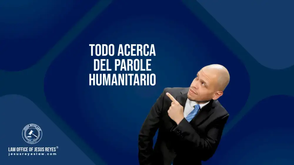 Todo acerca del Parole Humanitario.