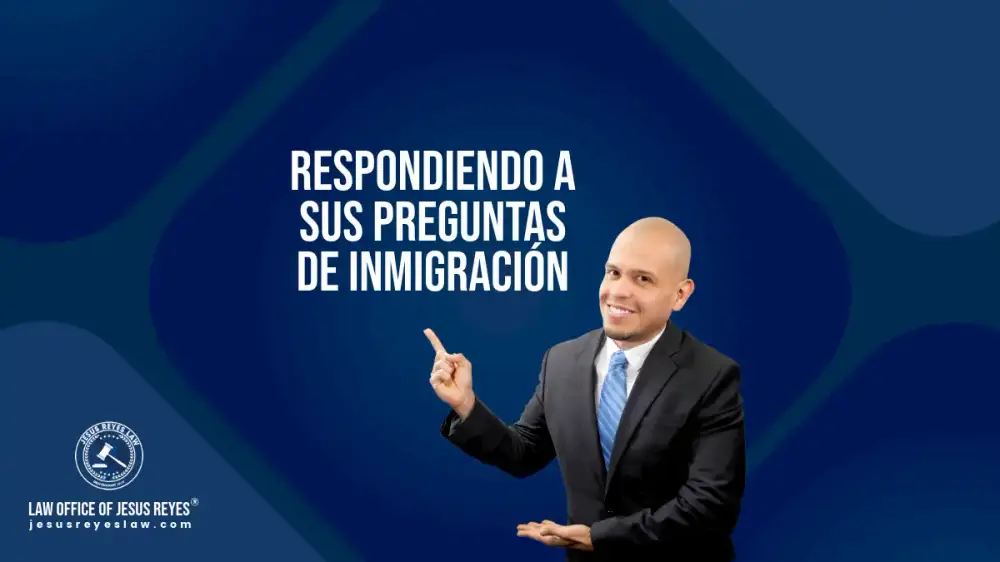 Respondiendo a sus preguntas de inmigración