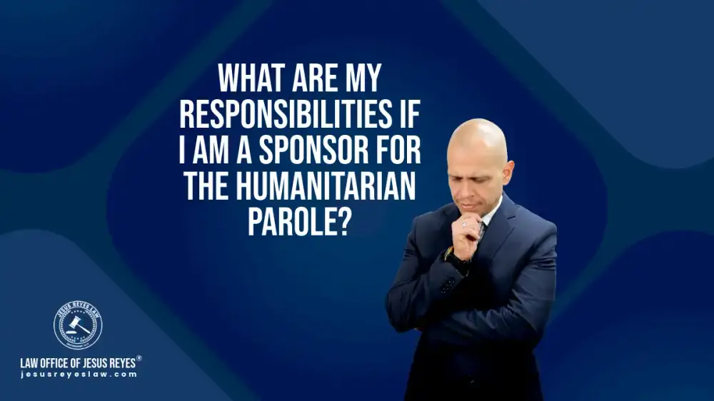 What are my responsibilities if I am a sponsor for the Humanitarian Parole?