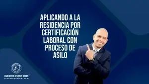 Aplicando a la residencia por certificación laboral con proceso de Asilo