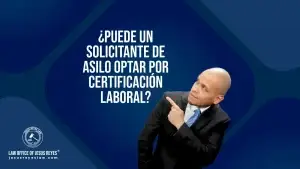 ¿Puede un solicitante de Asilo optar por certificación laboral?
