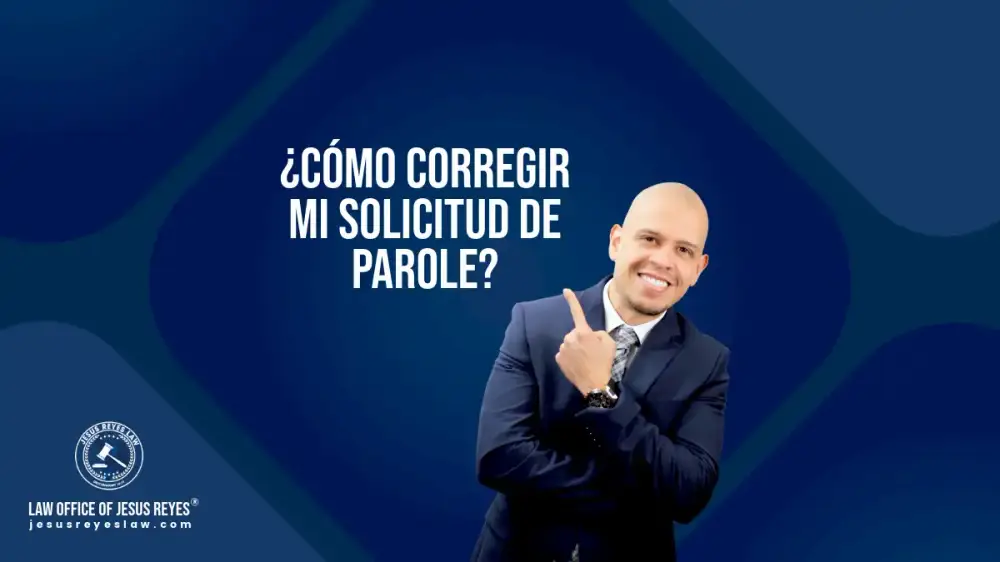 ¿Cómo corregir mi solicitud de Parole?