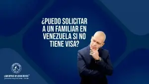 ¿Puedo solicitar a un familiar en Venezuela si no tiene visa?