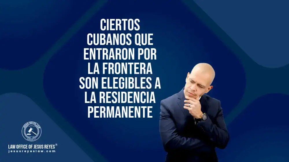 Ciertos Cubanos que entraron por la frontera son elegibles a la residencia permanente