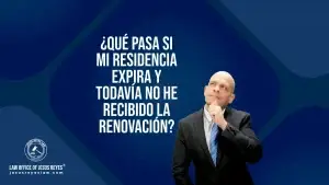 ¿Qué pasa si mi residencia expira y todavía no he recibido la renovación?