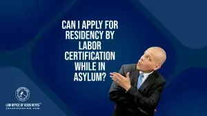 Can I apply for residency by labor certification while in ASYLUM?