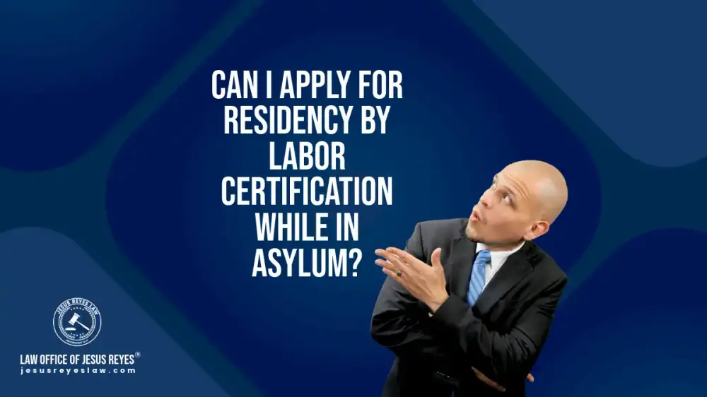 Can I apply for residency by labor certification while in ASYLUM?
