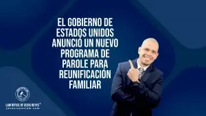 El gobierno de Estados Unidos anunció un nuevo programa de parole para reunificación familiar