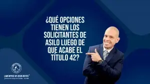 ¿Qué opciones tienen los solicitantes de asilo luego de que acabe el título 42?