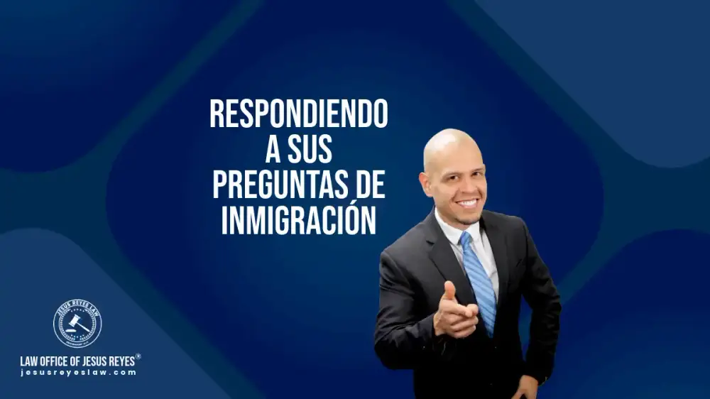 Respondiendo a sus Preguntas de Inmigración