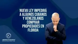 Nueva ley impedirá a algunos Cubanos y Venezolanos comprar propiedades en Florida