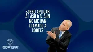 ¿Debo aplicar al asilo si aún no me han llamado a corte?