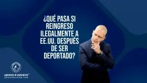 ¿Qué pasa si reingreso ilegalmente a EE.UU. después de ser deportado?