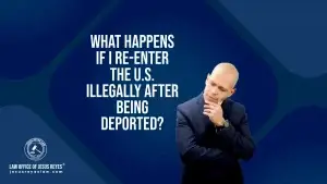 What happens if I re-enter the U.S. illegally after being deported?