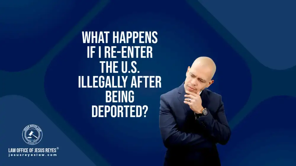 What happens if I re-enter the U.S. illegally after being deported?