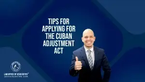 Tips for applying for the Cuban Adjustment Act