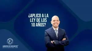 ¿Aplico a la ley de los 10 Años?