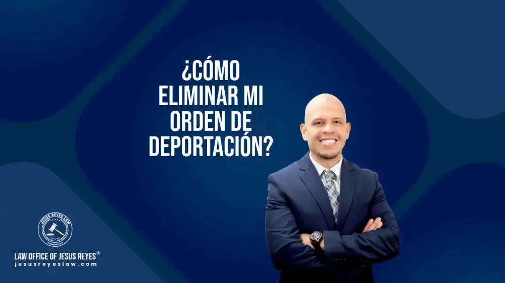 ¿Cómo eliminar mi orden de deportación?