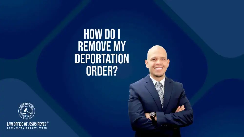 How do I remove my deportation order?