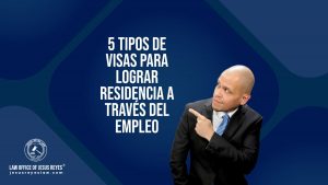 5 tipos de visas para lograr residencia a través del empleo