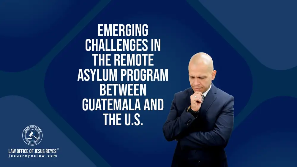 Emerging Challenges in the Remote Asylum Program between Guatemala and the U.S.