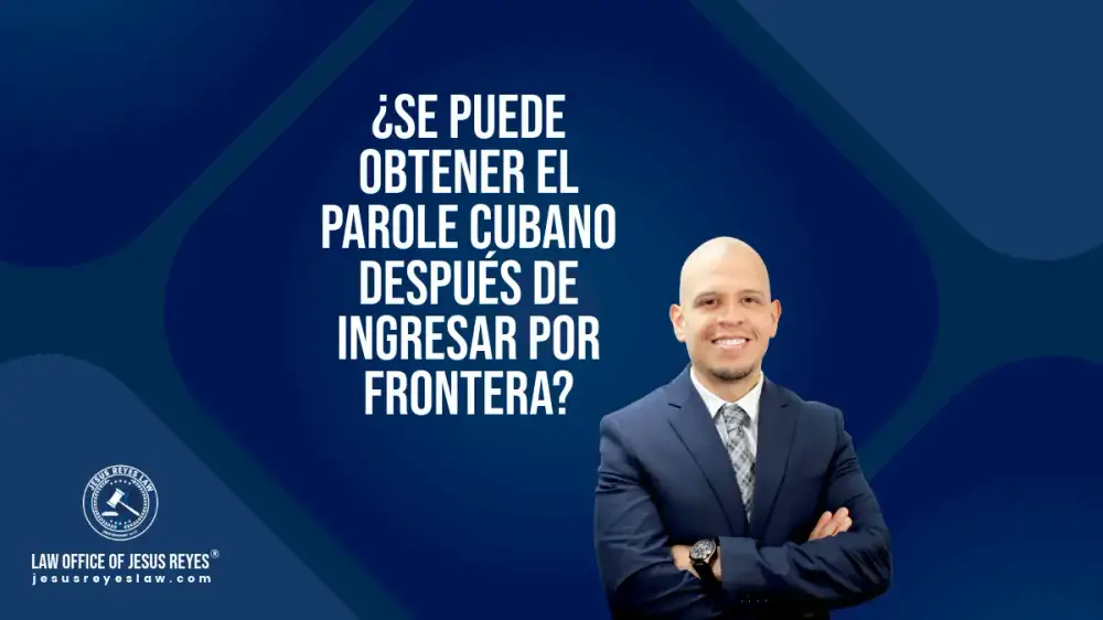 ¿Se puede obtener el Parole cubano después de ingresar por frontera?