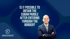 Is it possible to obtain the Cuban Parole after entering through the border?