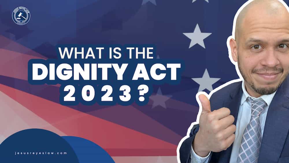 What is the Dignity Act 2023 proposal? Jesus Reyes Law