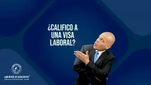 ¿Califico a una Visa Laboral?
