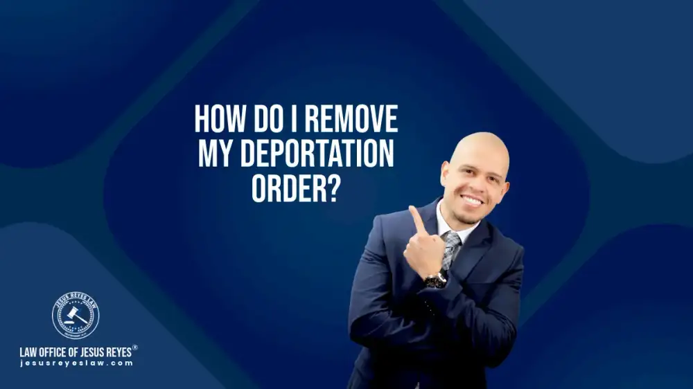 How do I remove my deportation order?