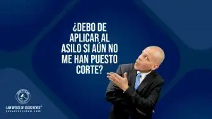 ¿Debo de aplicar al Asilo si aún no me han puesto corte?